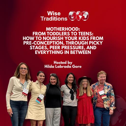 501: Motherhood: From Toddlers to Teens: How to Nourish Your Kids from Pre-conception through Picky Stages, Peer Pressure, and Everything In-Between