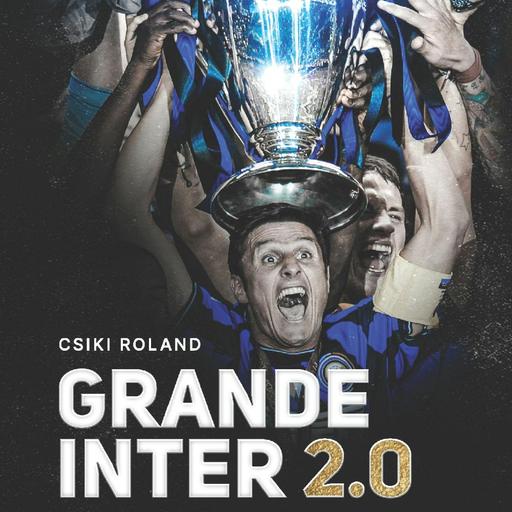 KÖNYVAJÁNLÓ | GRANDE INTER 2.0 - OLASZORSZÁG EGYETLEN TRIPLÁZÓ CSAPATA