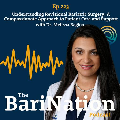 Ep 223 - Understanding Revisional Bariatric Surgery: A Compassionate Approach to Patient Care and Support with Dr. Melissa Bagloo