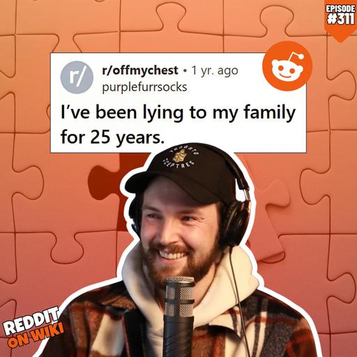 #311: I've Been LYING To My Family For 25 YEARS! | Reading Reddit Stories