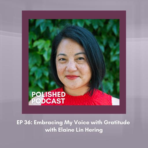 Ep 36: Embracing My Voice with Gratitude with Elaine Lin Hering