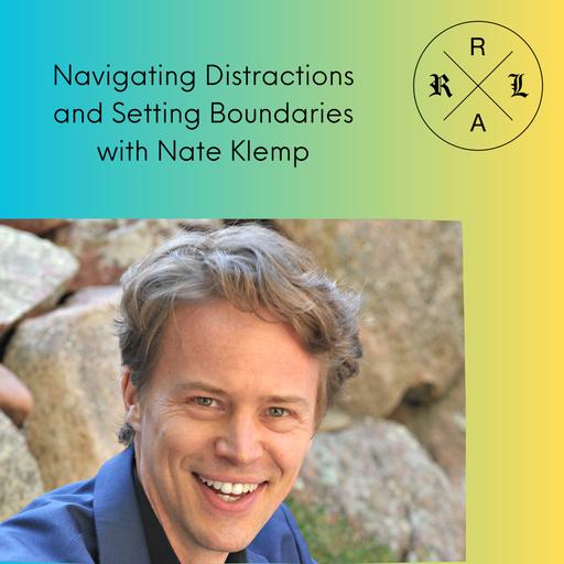 Episode 572. ⏮️ Recast ⏮️ Navigating Distraction and Setting Boundaries with Nate Klemp