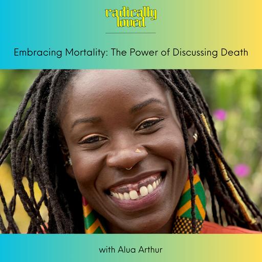 Episode 570. Embracing Mortality: The Power of Discussing Death with Alua Arthur