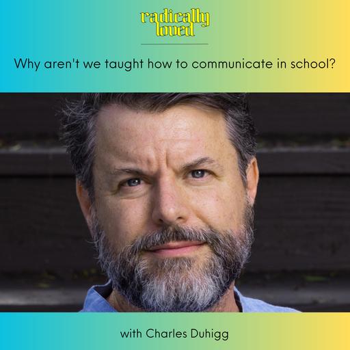 Episode 568. Why Aren't We Taught How To Communicate In School with Charles Duhigg