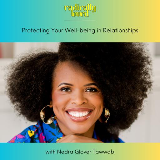 Episode 566. Protecting Your Well-being in Relationships with Nedra Glover Tawwab