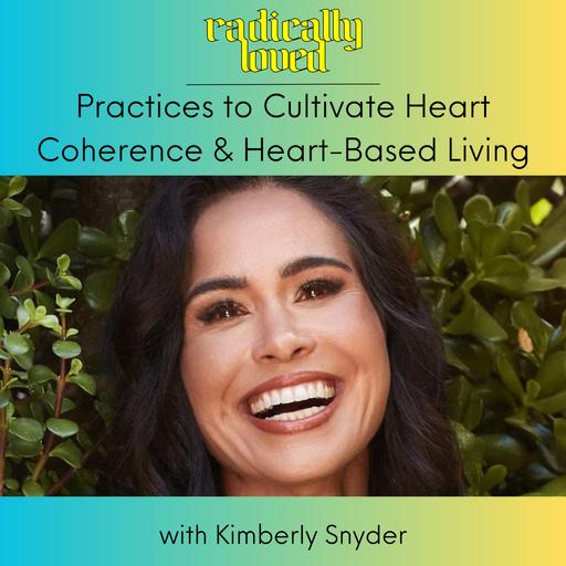 Episode 565. Practices to Cultivate Heart Coherence and Heart-Based Living with Kimberly Snyder