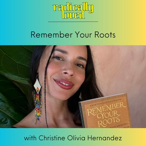 Episode 564. Remember Your Roots with Christine Olivia Hernandez