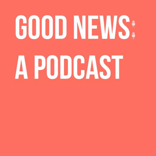 February 8, 2019 - Good News From Listeners