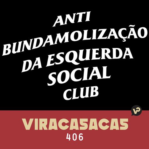 #406 "Anti BUNDAMOLIZAÇÃO DA ESQUERDA Social Club" - com André Maleronka e Júnior Rocha