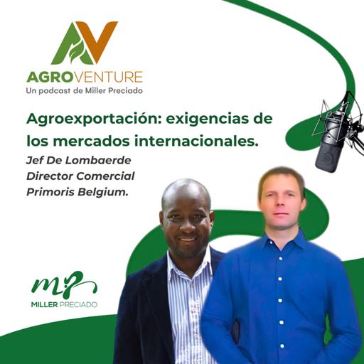 Agroexportación: exigencias de los mercados internacionales con Jef De Lombaerde de Primoris