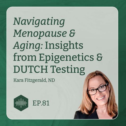 Navigating Menopause & Aging: Insights from Epigenetics & DUTCH Testing