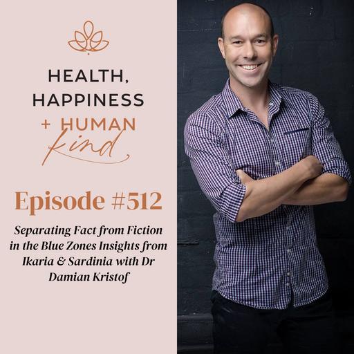 HHHK 512: Separating Fact from Fiction in the Blue Zones Insights from Ikaria & Sardinia with Dr Damian Kristof