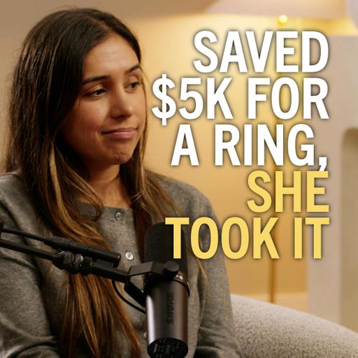 183. “I saved $5k for an engagement ring, but she secretly took the money”