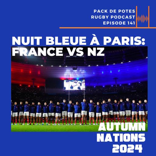 Ep. 141: Nuit Bleue à Paris : France / NZ -- 2024 Autumn Nations Series