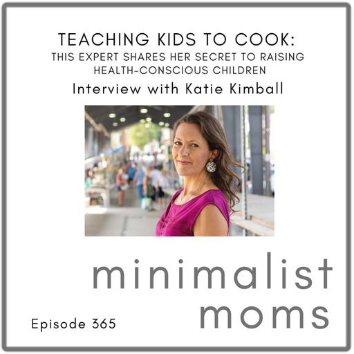 Teaching Kids to Cook: This Expert Shares Her Secret to Raising Health-Conscious Children | Katie Kimball (EP365)