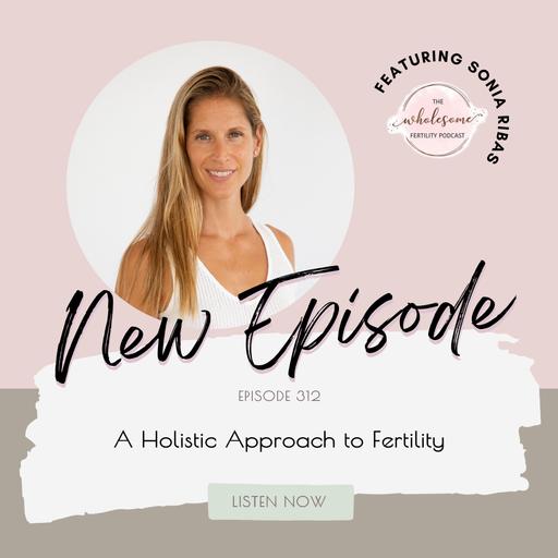 EP 312 A Holistic Approach to Fertility | Sonia Ribas