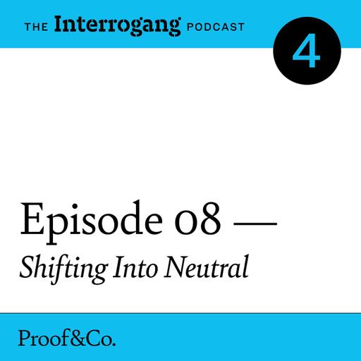 S4E8 - Shifting Into Neutral