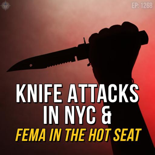 Knife Attacks in NYC & FEMA in the Hot Seat | SOTG 1268