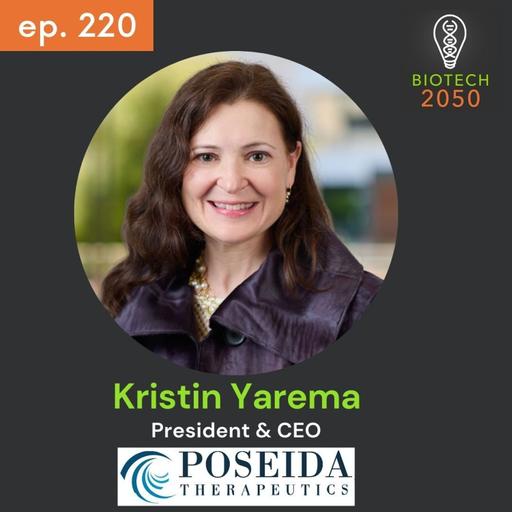 Pioneering Advances in Cell Therapy: Kristin Yarema, President & CEO of Poseida Therapeutics