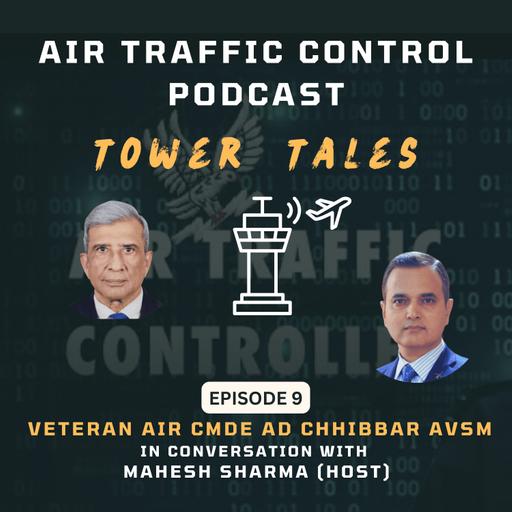 Tower Tales - The ATC Podcast Episode 9 - Mahesh with Air Cmde AD Chhibbar AVSM (retd) Fighter Pilot