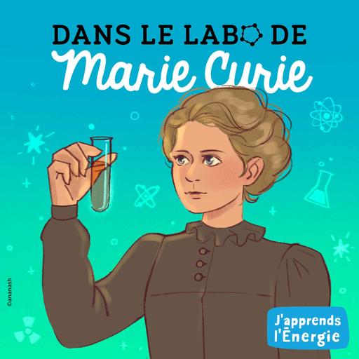 Dans le laboratoire de, Marie Curie