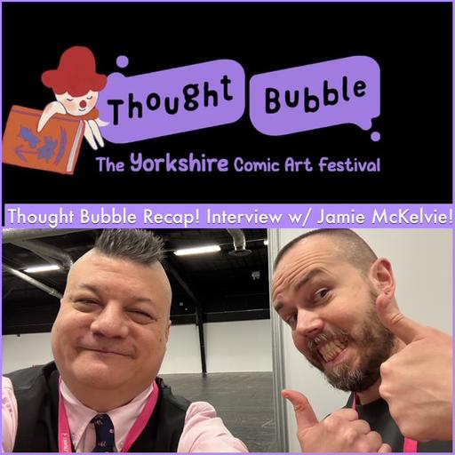 Episode 1559 - Thought Bubble Festival Recap! Interview w/ Jamie McKelvie!