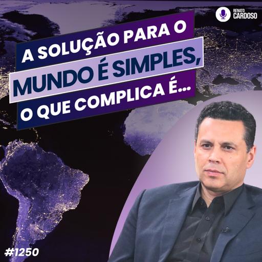 #1250: A SOLUÇÃO PARA O MUNDO É SIMPLES, O QUE COMPLICA É…