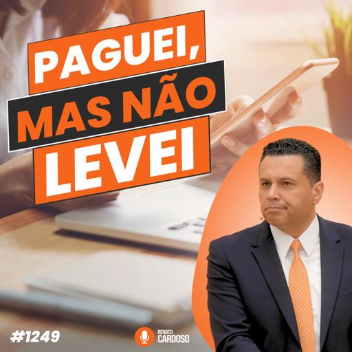 #1249: PAGUEI, MAS NÃO LEVEI