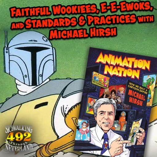 492: Faithful Wookiees, E-E-Ewoks, and Standards & Practices with Michael Hirsh