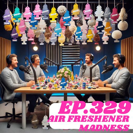 Ep.329 Air Fresheners of Madness