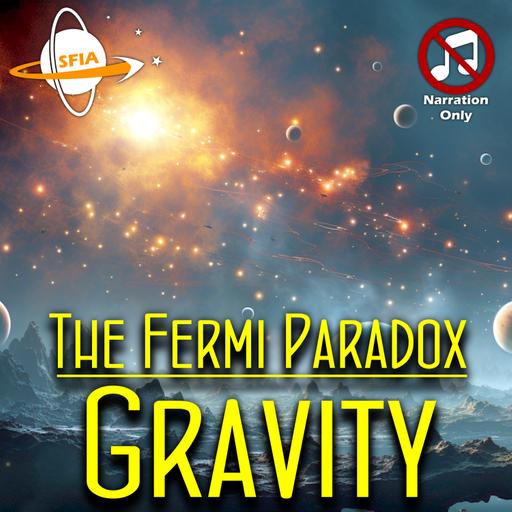 The Fermi Paradox: Gravity (Narration Only)