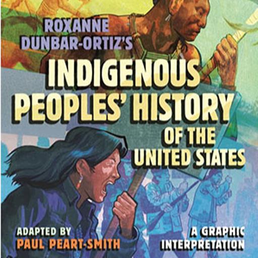 Episode 439: Roxanne Dunbar-Ortiz and Paul Peart-Smith Bring a Graphic Interpretation of "An Indigenous People's History of the United States" to Life