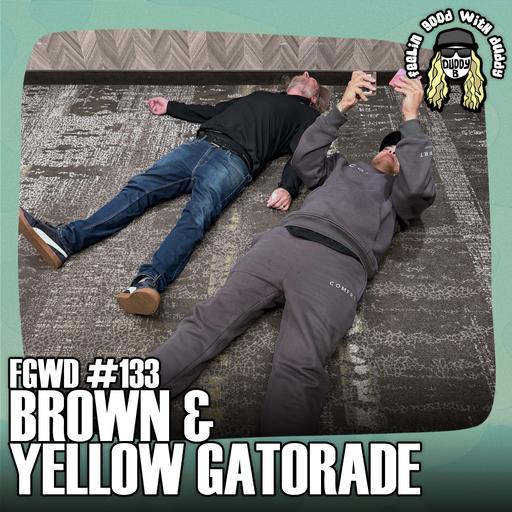 Brown & Yellow Gatorade | FGWD EP #133
