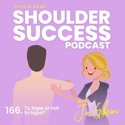 166. To tape or not to tape? Physio Edge Shoulder Success podcast with Jo Gibson