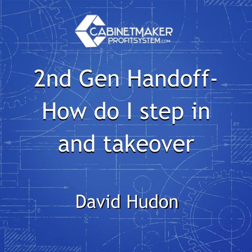 2nd Gen Handoff- How do I step in and takeover with Dave Hudon