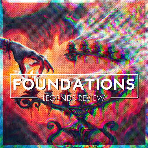 Foundations | Legends Review