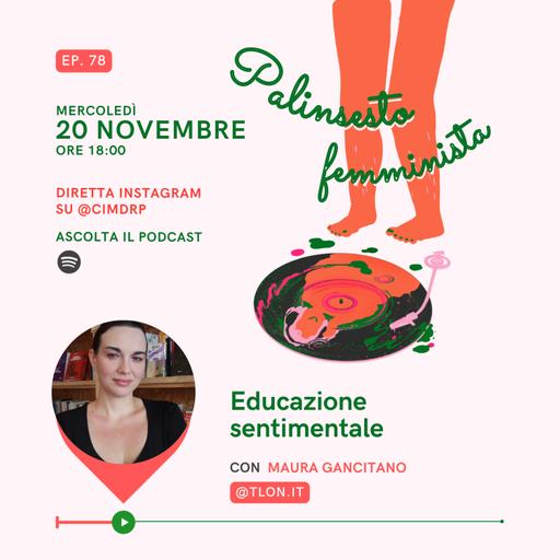 Palinsesto femminista | 78 - Educazione sentimentale (con Maura Gancitano)