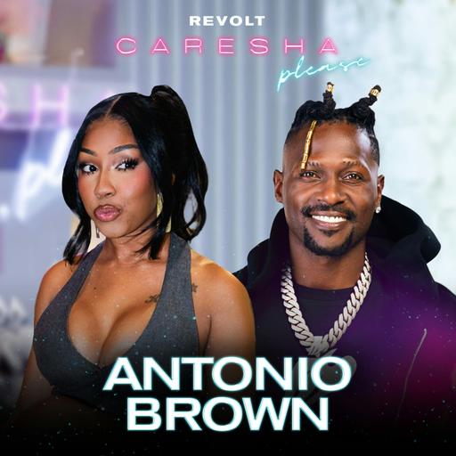 Antonio Brown Talks CTE Trauma, NFL Exit, Tom Brady, Trump, Fatherhood & More | Caresha Please