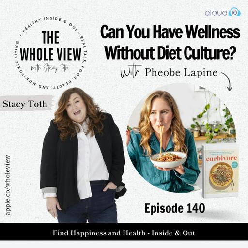 Episode 140: Can You Have Wellness WithOUT Diet Culture? w/ Pheobe Lapine