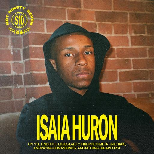 Isaia Huron: “I’ll Finish The Lyrics Later,” finding comfort in chaos, embracing human error, and putting the art first.