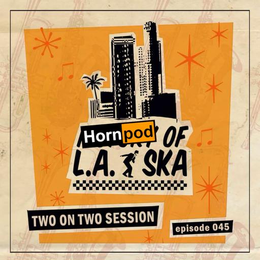 045 - Hornpod of L.A. Ska