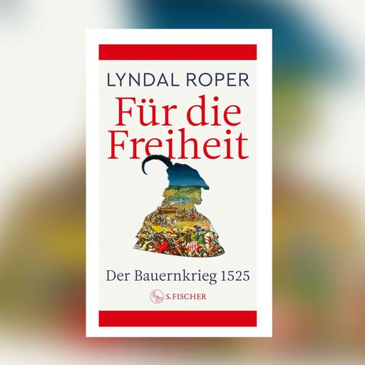 Lyndal Roper – Für die Freiheit. Der Bauernkrieg 1525 | Gespräch