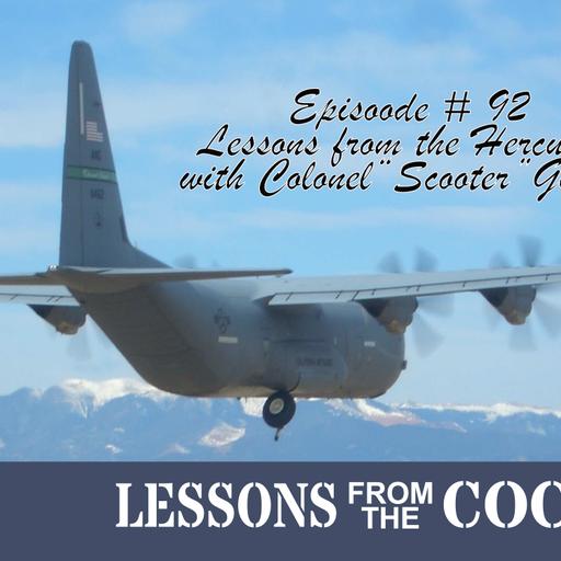 Episode #92 Lessons from the Hercules with Colonel Scooter Golden