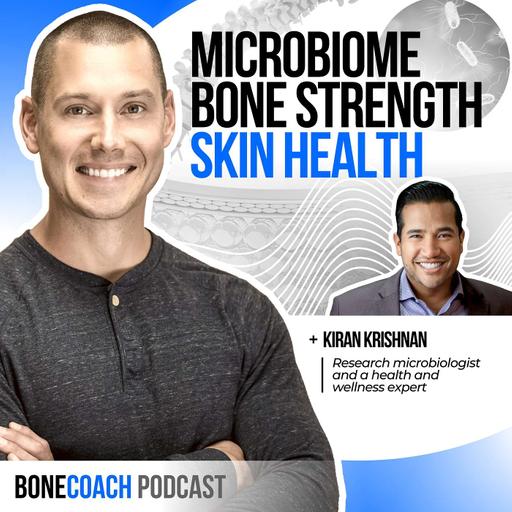 #137: GUT HEALTH & BONE STRENGTH. Your Microbiome’s Connection To Your Gut, Skin, & Inflammation w/ Kiran Krishnan + Bone Coach™ Osteoporosis & Osteopenia