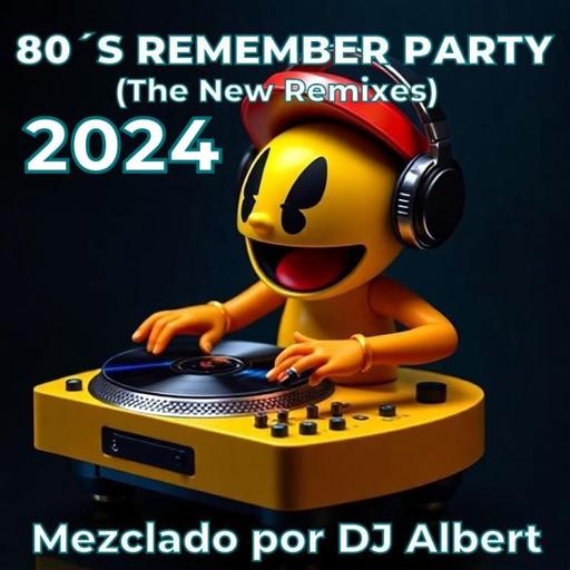 80´S REMEMBER PARTY 2024 (The New Remixes) Mezclado por DJ Albert