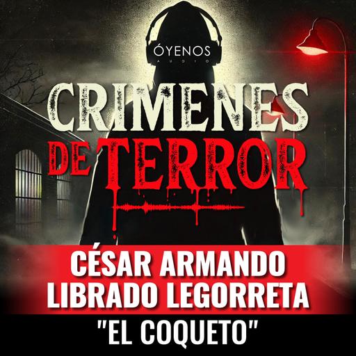 Temporada 2: Episodio #6 César Armando Librado Legorreta, "El Coqueto"