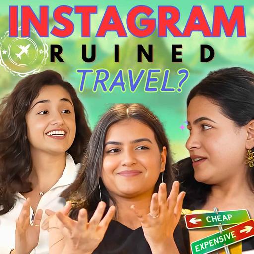 Did Social Media Kill Wanderlust? ft. Aakanksha Monga & Shivani