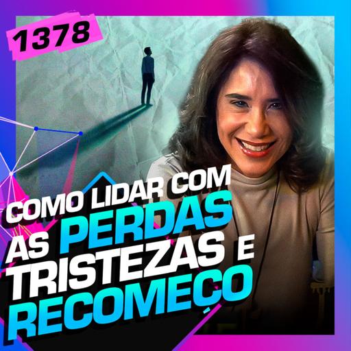 1378 - COMO LIDAR COM AS PERDAS, TRISTEZAS E RECOMEÇO: DRA. ANA BEATRIZ