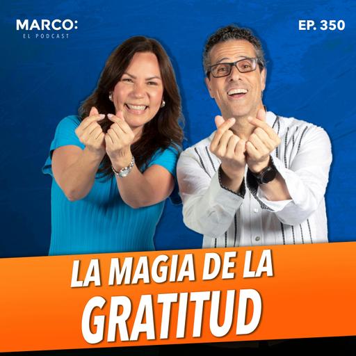 350 - Gratitud, abundancia, relaciones y salud mental - Marco Antonio Regil y Belkis Carrillo