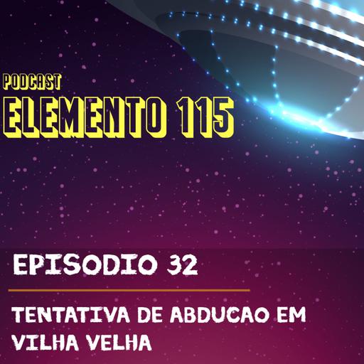 Episódio 32 - Tentativa de Abdução em Vila Velha.